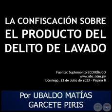 LA CONFISCACIÓN SOBRE EL PRODUCTO DEL DELITO DE LAVADO - Por UBALDO MATÍAS GARCETE PIRIS - Domingo, 23 de Julio de 2023